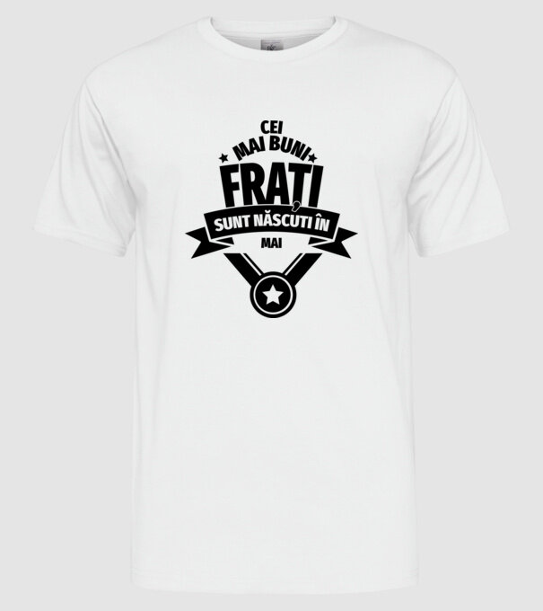 Cei mai buni frați sunt născuți în mai. / Cele mai bune surori sunt născute în mai. model alb pe tricou