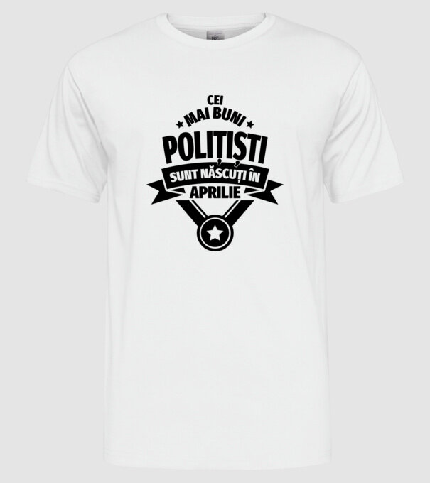 Cei mai buni polițiști sunt născuți în aprilie model alb pe tricou