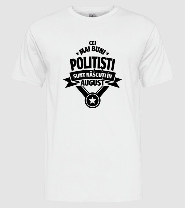 Cei mai buni polițiști sunt născuți în August model alb pe tricou