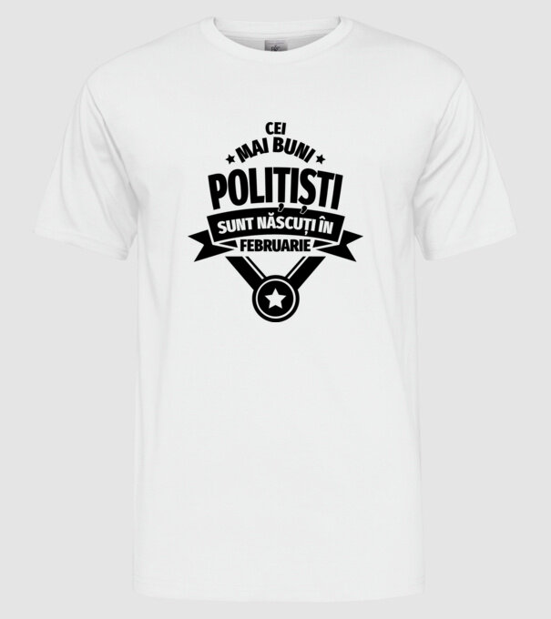 Cei mai buni polițiști sunt născuți în Februarie model alb pe tricou
