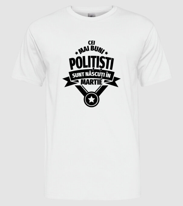 Cei mai buni polițiști sunt născuți în Martie model alb pe tricou
