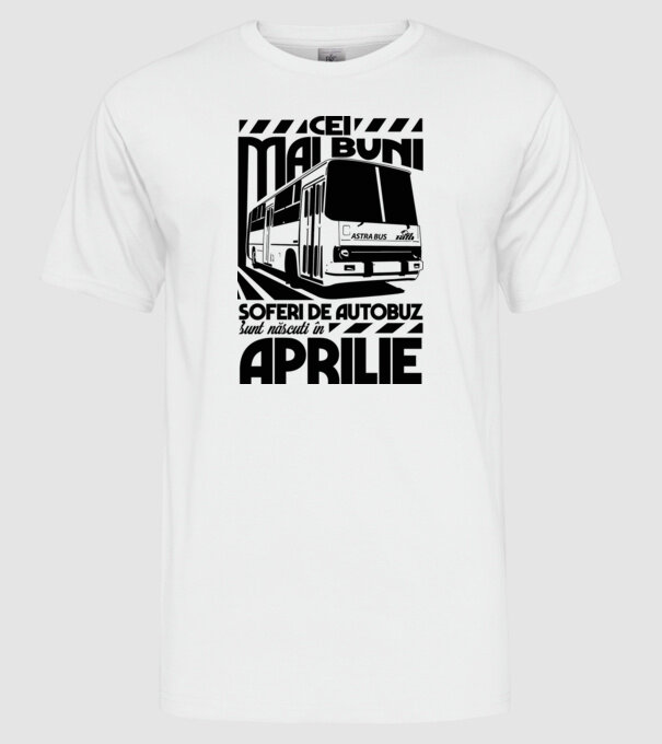 Cei mai buni șoferi de autobuz sunt născuți în Aprilie model alb pe tricou