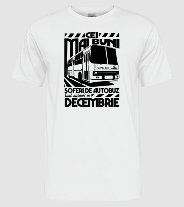 Cei mai buni șoferi de autobuz sunt născuți în Decembrie model alb pe tricou
