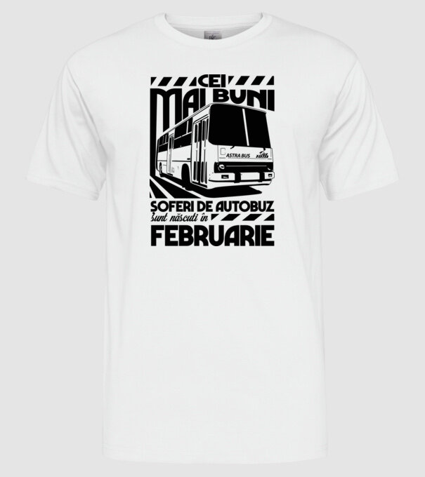 Cei mai buni șoferi de autobuz sunt născuți în Februarie model alb pe tricou