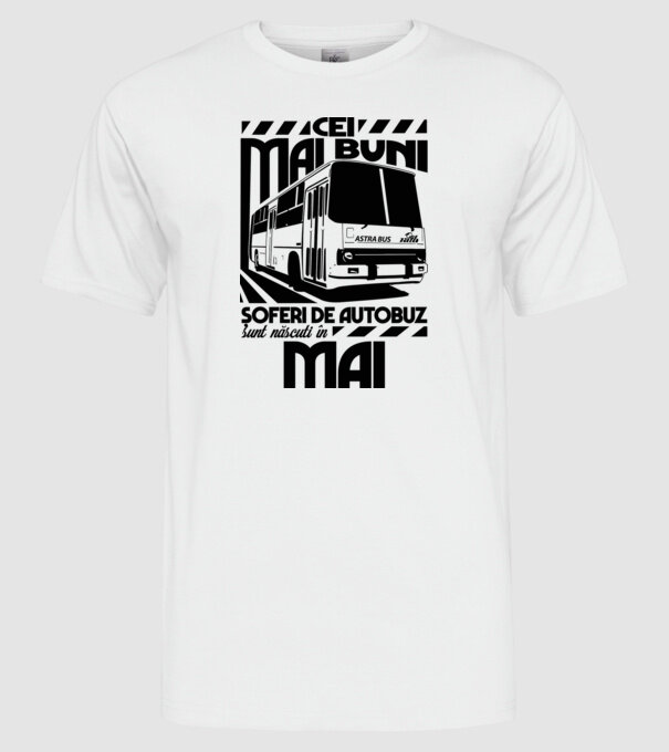 Cei mai buni șoferi de autobuz sunt născuți în Mai model alb pe tricou