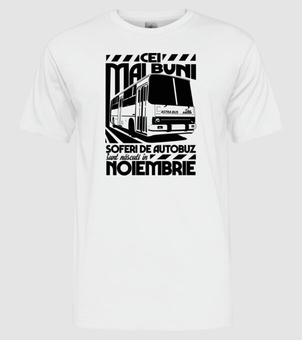 Cei mai buni șoferi de autobuz sunt născuți în Noiembrie model alb pe tricou