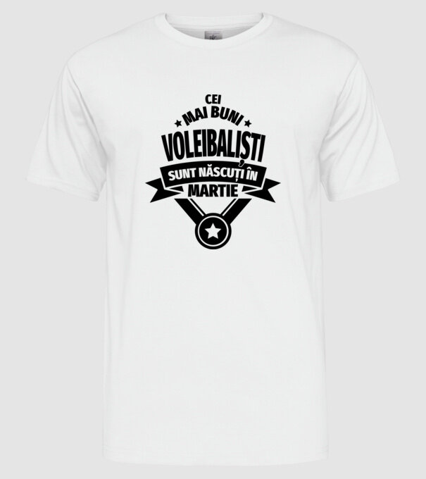 Cei mai buni voleibaliști sunt născuți în Martie model alb pe tricou
