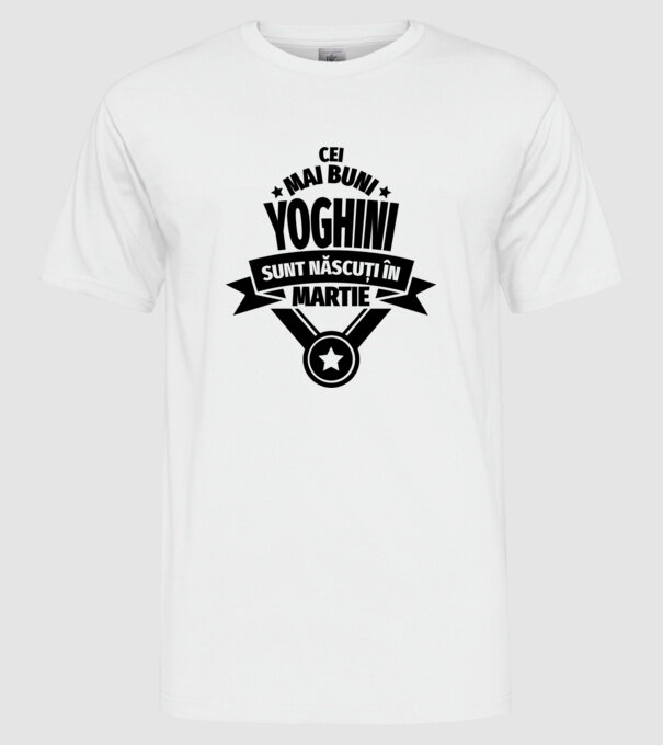 Cei mai buni yoghini sunt născuți în martie model alb pe tricou
