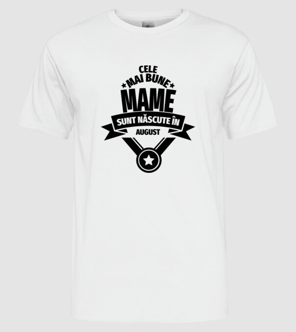 Cele mai bune mame sunt născute în august. model alb pe tricou