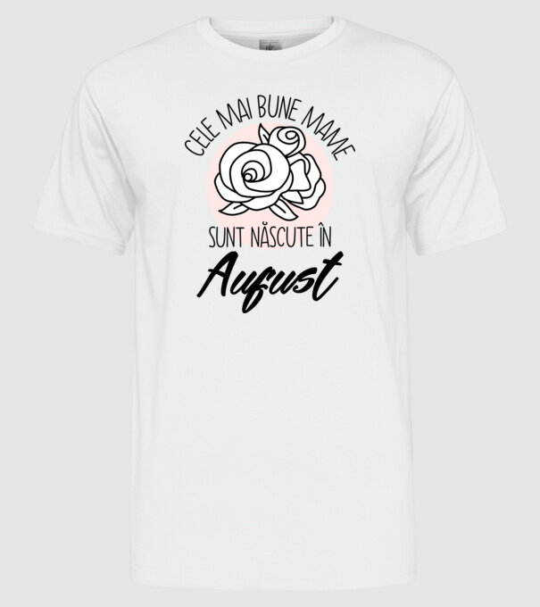 Cele mai bune mame sunt născute în August model alb pe tricou