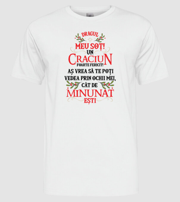 Dragul meu soț! Un Crăciun foarte fericit! Aș vrea să te poți vedea prin ochii mei, cât de minunat ești model alb pe tricou