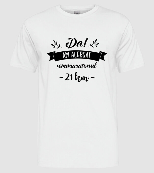 Da, am alergat semimaratonul - 21 km model alb pe tricou