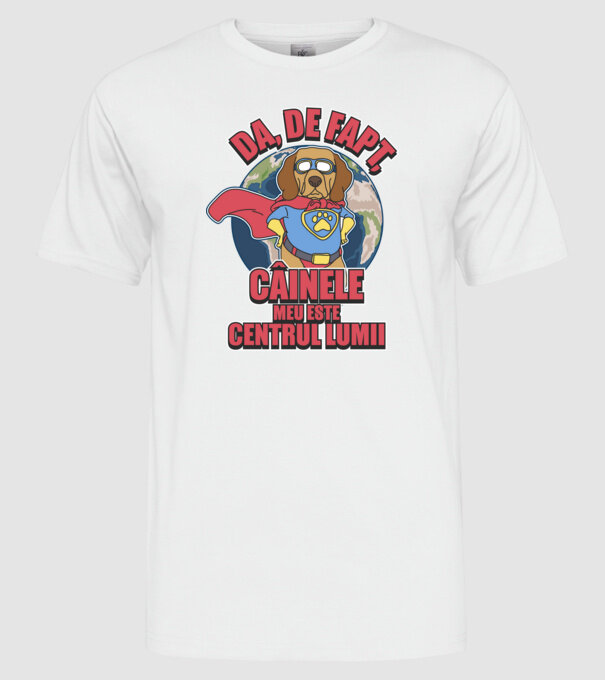 Da, de fapt, câinele meu este centrul lumii... model alb pe tricou