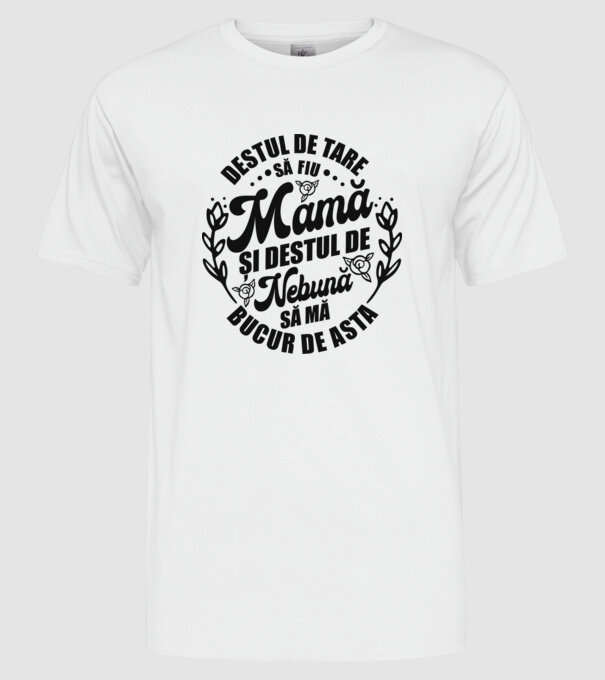 Destul de tare să fiu mamă și destul de nebună să mă bucur de asta model alb pe tricou