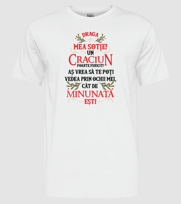 Draga mea soție! Un Crăciun foarte fericit! Aș vrea să te poți vedea prin ochii mei, cât de minunat ești model alb pe tricou