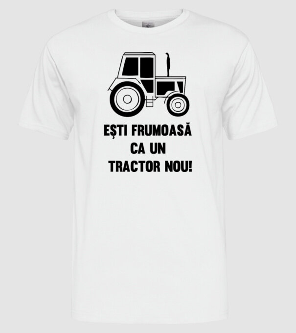 ești frumoasă ca un tractor nou! model alb pe tricou