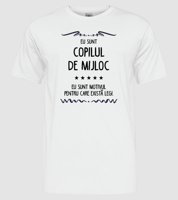 Eu sunt copilul de mijloc, eu sunt motivul pentru care există legi. model alb pe tricou
