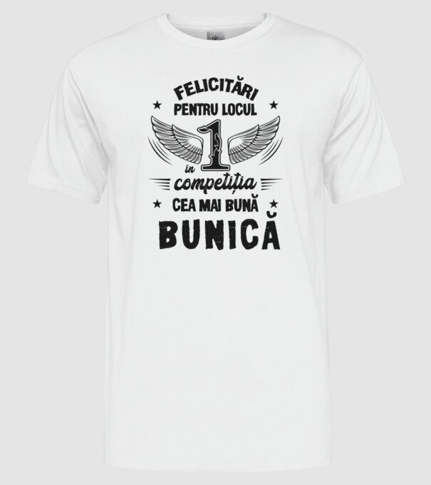Felicitări pentru locul 1 în competiția Cea mai bună bunică! model alb pe tricou