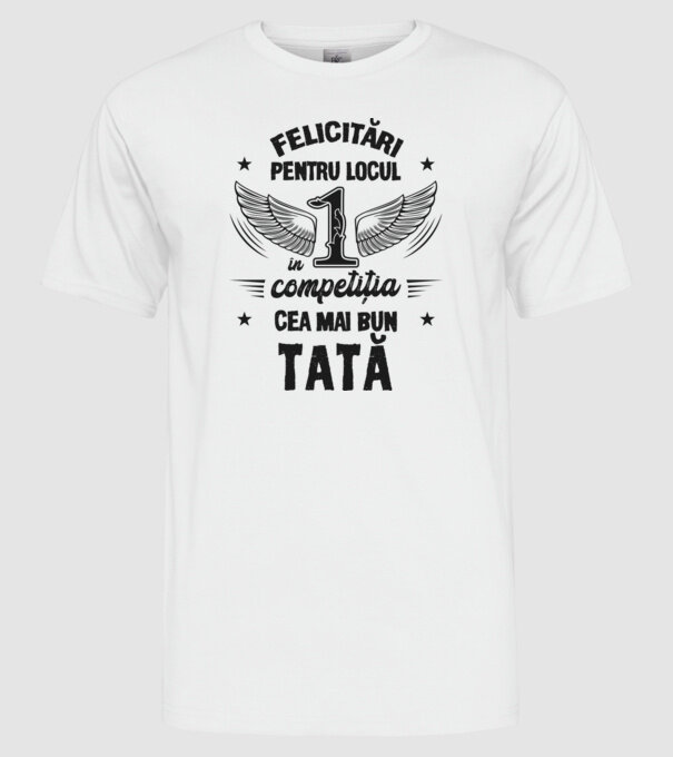 Felicitări pentru locul 1 în competiția Cel mai bun tată! model alb pe tricou