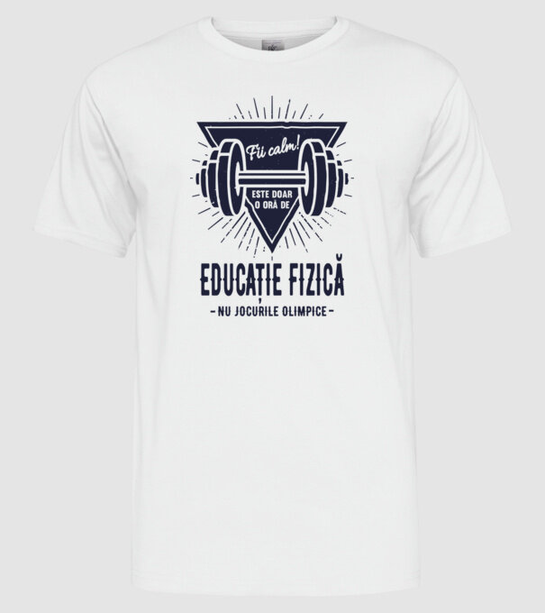 Fii calm, este doar o oră de educație fizică, nu Jocurile Olimpice model alb pe tricou