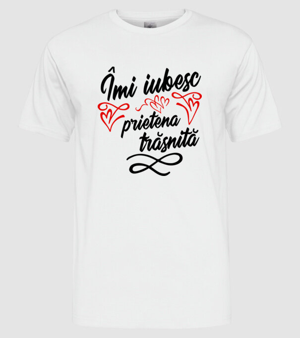 Îmi iubesc prietena trăsnită model alb pe tricou