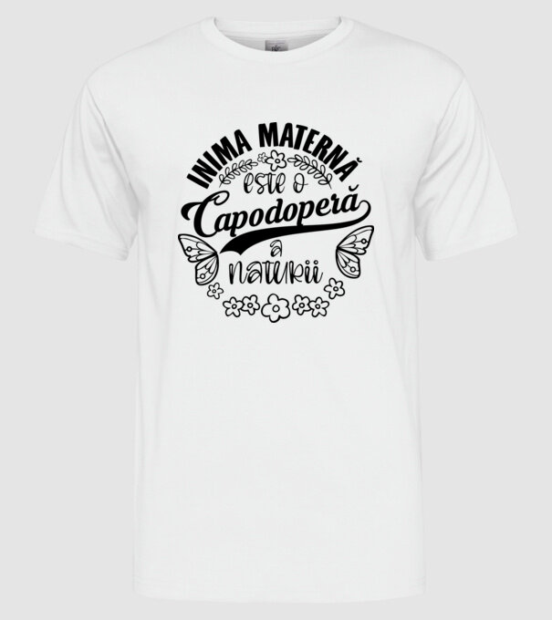 Inima maternă este o capodoperă a naturii model alb pe tricou