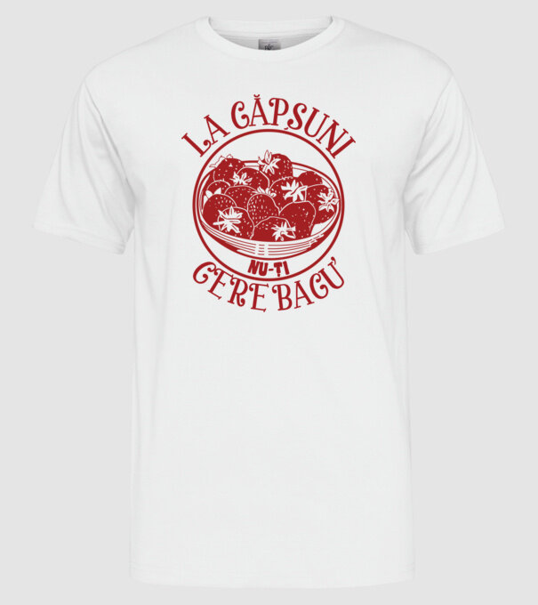 La căpșuni nu-ți cere bacu model alb pe tricou