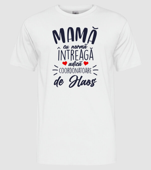 Mamă cu normă întreagă adică coordonatoare de haos model alb pe tricou