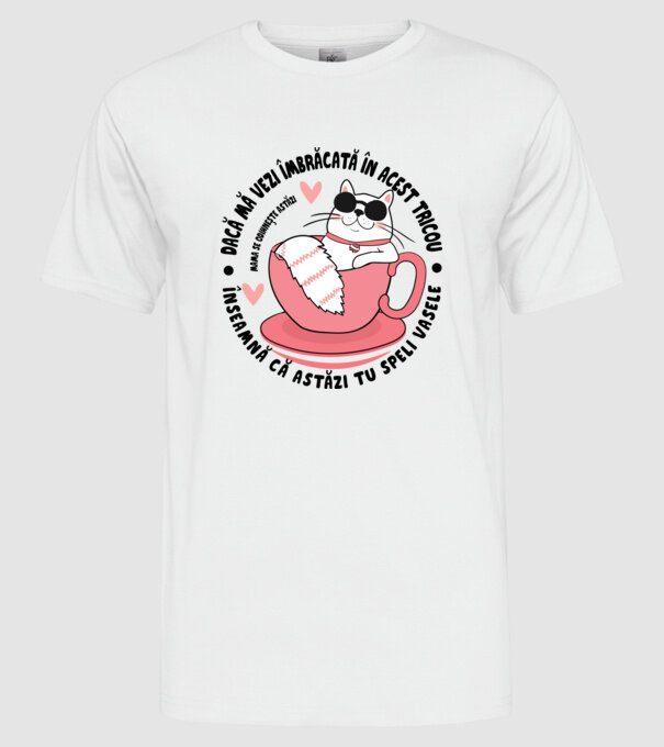 Dacă mă vezi îmbrăcată în acest tricou, înseamnă că astăzi tu speli vasele. Mama se odihnește astăzi. model alb pe tricou