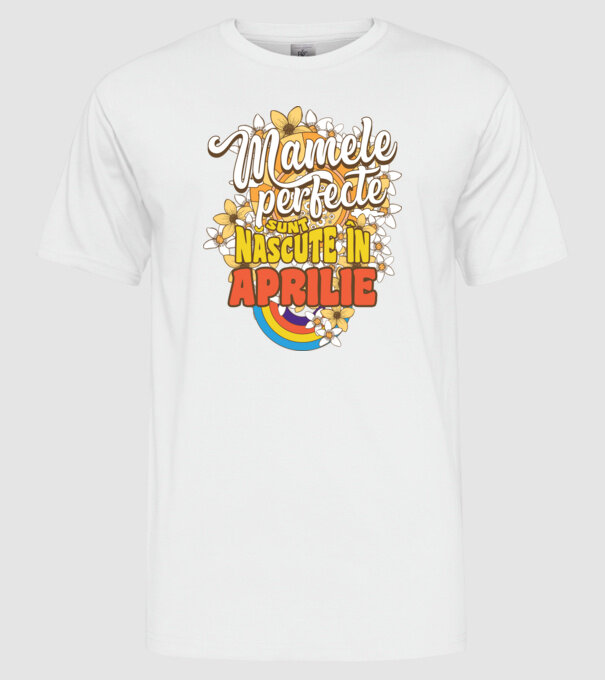 Mamele perfecte sunt născute în aprilie. model alb pe tricou