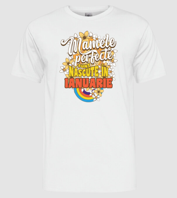 Mamele perfecte sunt născute în ianuarie. model alb pe tricou