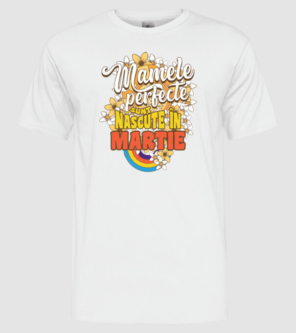 Mamele perfecte sunt născute în martie. model alb pe tricou