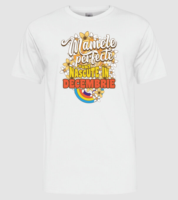Mamele perfecte sunt născute în decembrie. model alb pe tricou