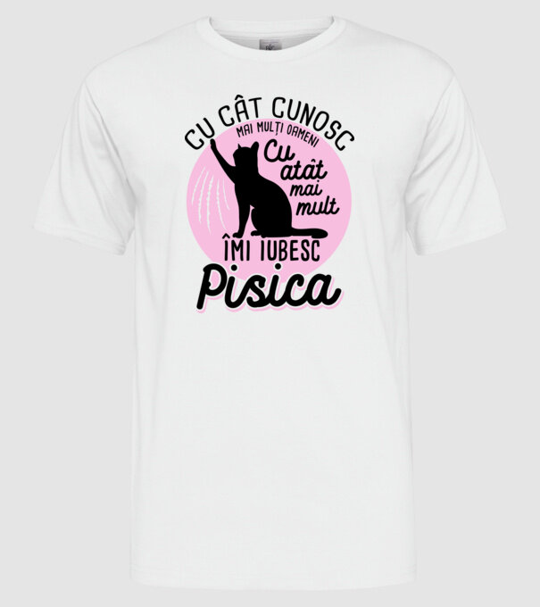 Cu cât cunosc mai mulți oameni, cu atât mai mult îmi iubesc pisica model alb pe tricou