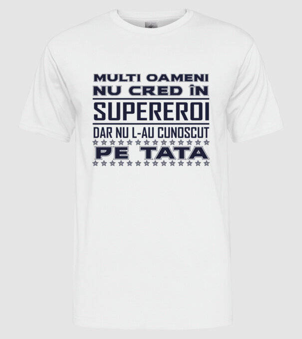 Mulți oameni nu cred în supereroi, dar nu l-au cunoscut pe tata model alb pe tricou