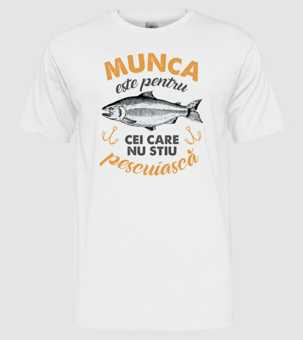Munca este pentru cei care nu știu pescuiască model alb pe tricou
