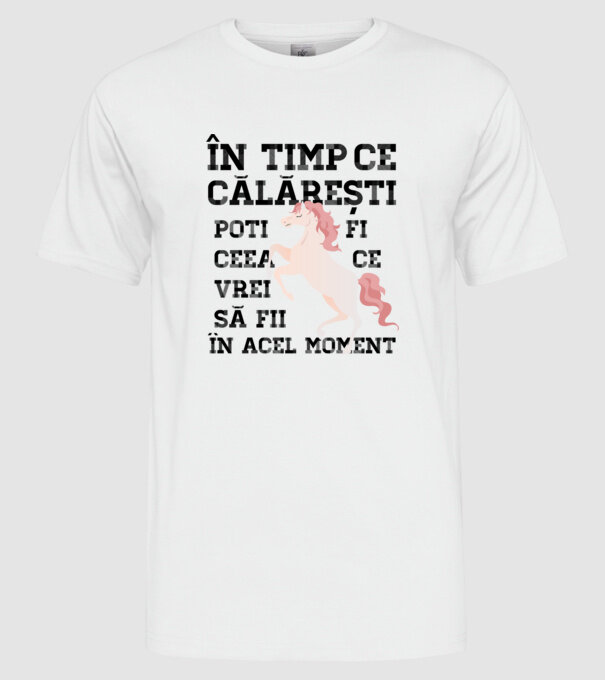 în timp ce călărești poți fi ceea ce vrei să fii - în acel moment model alb pe tricou