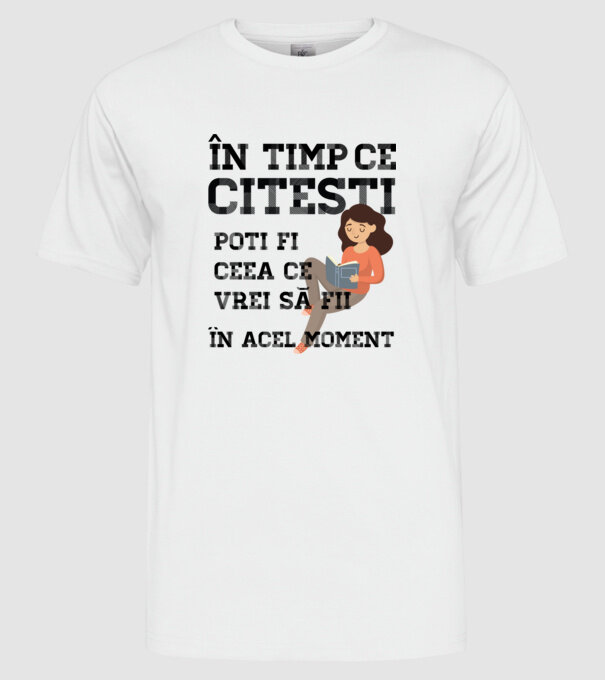 în timp ce citești poți fi ceea ce vrei să fii - în acel moment model alb pe tricou
