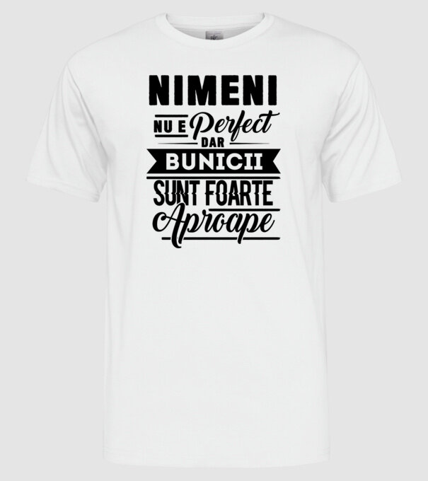 Nimeni nu e perfect, dar bunicii sunt foarte aproape model alb pe tricou