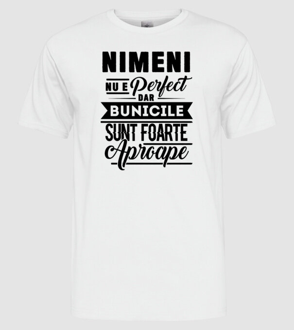 Nimeni nu e perfect, dar bunicile sunt foarte aproape model alb pe tricou