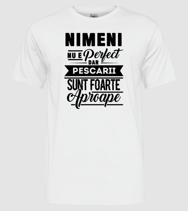 Nimeni nu e perfect, dar pescarii sunt foarte aproape model alb pe tricou