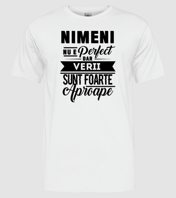 Nimeni nu e perfect, dar verii sunt foarte aproape model alb pe tricou