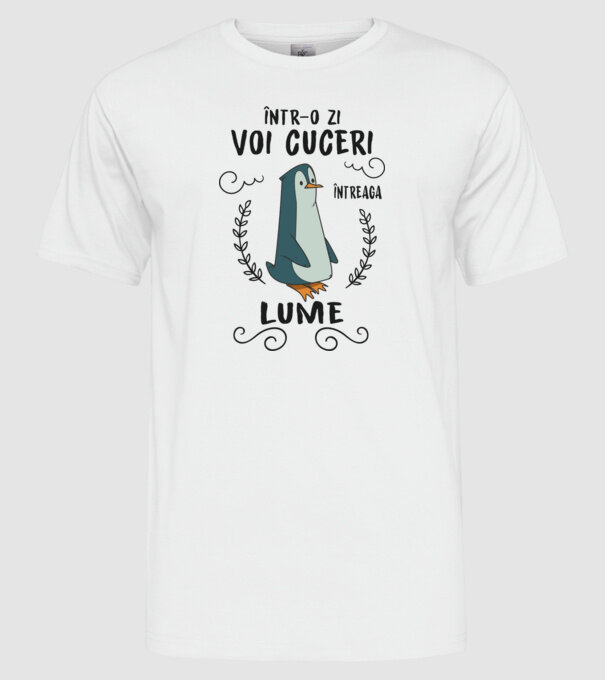 Într-o zi voi cuceri întreaga lume model alb pe tricou