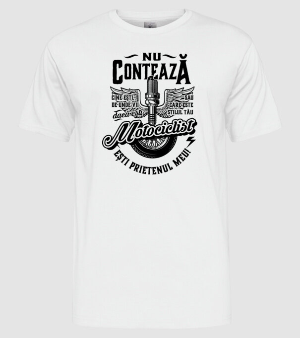 Nu contează cine ești, de unde vii sau care este stilul tău, dacă ești motociclist ești prietenul meu! model alb pe tricou