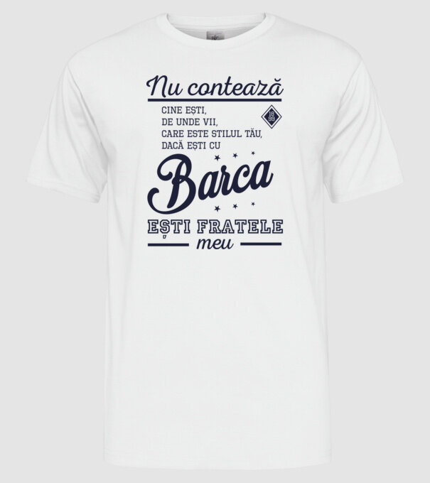 nu contează cine ești, de unde vii, care este stilul tău, dacă ești cu Barca, ești fratele meu model alb pe tricou