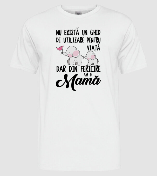 Nu există un ghid de utilizare pentru viață, dar din fericire am o mamă model alb pe tricou