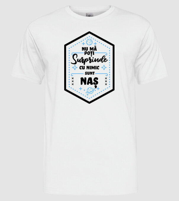 Nu mă poți surprinde cu nimic, sunt naș model alb pe tricou
