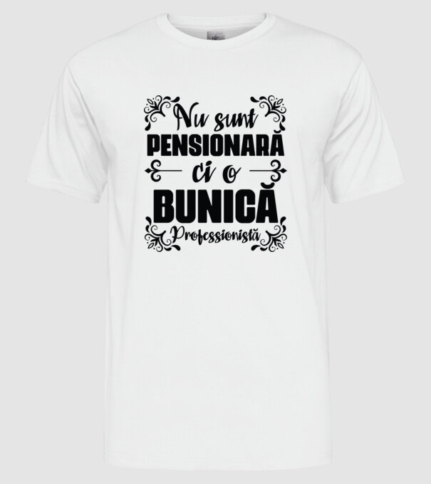 Nu sunt_ pensionară, ci o bunică profesionistă model alb pe tricou