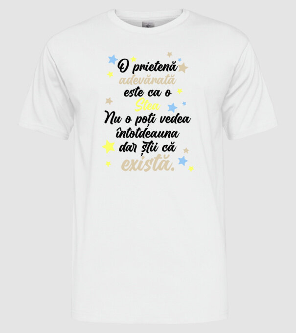 O prietenă adevărată este ca o stea. Nu o poți vedea întotdeauna, dar știi că există. model alb pe tricou