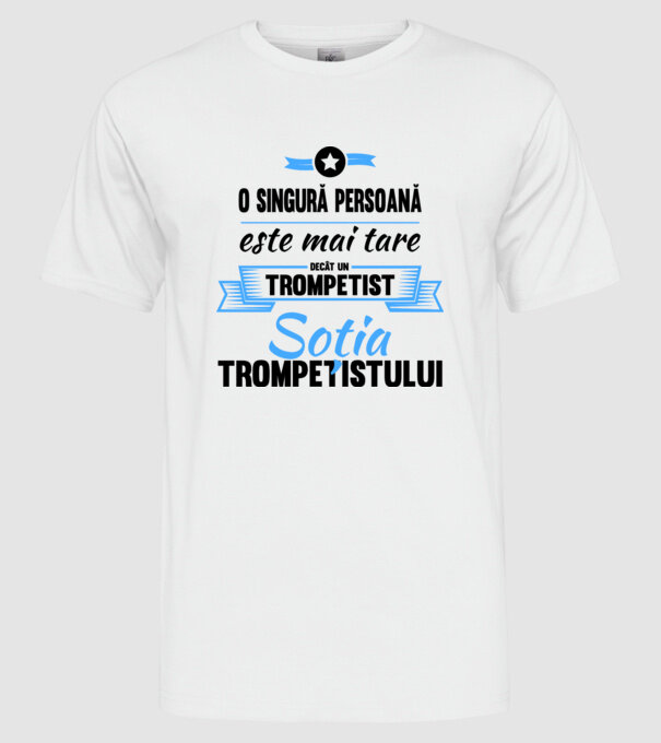 numai o persoană este mai tare decât un trompetist, soția trompetistului model alb pe tricou